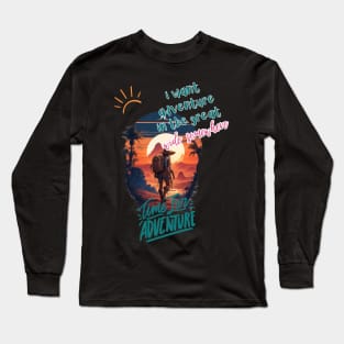 i want adventure in the great wide somewhere Long Sleeve T-Shirt